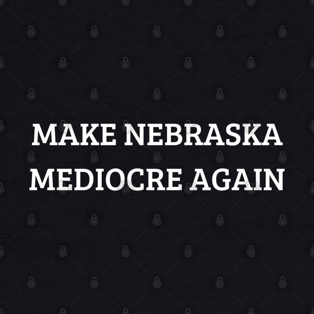 make nebraska mediocre again by mdr design